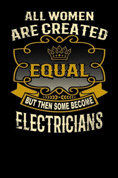 All Women Are Created Equal But Then Some Become Electricians: Funny 6x9 electrician notebook