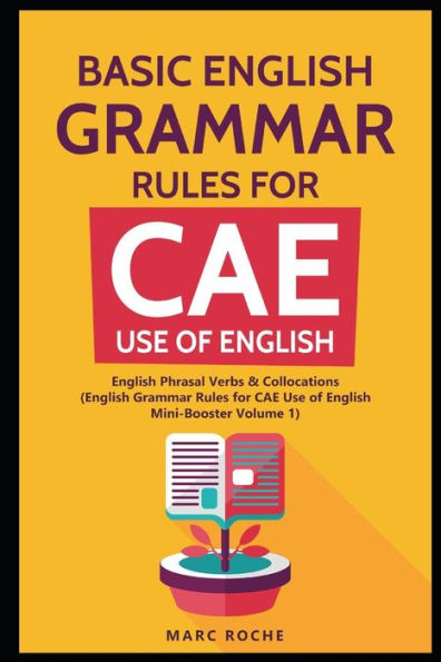 Reglas básicas de gramática inglesa para CAE Uso del inglés: verbos compuestos y colocaciones en inglés. (Reglas gramaticales inglesas para CAE Mini-Booster Volumen 1): ... para CAE Mini-Booster Volumen 1 Libro gratuito)