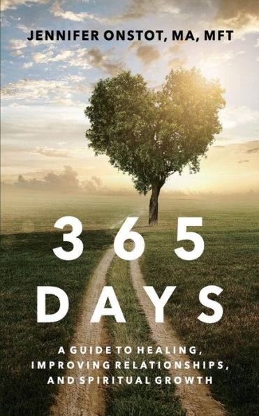 365 Days: A Guide To Healing, Improving Relationships and Spiritual Growth