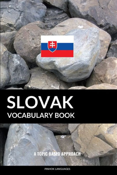 Slovak Vocabulary Book: A Topic Based Approach: A Topic Based Approach