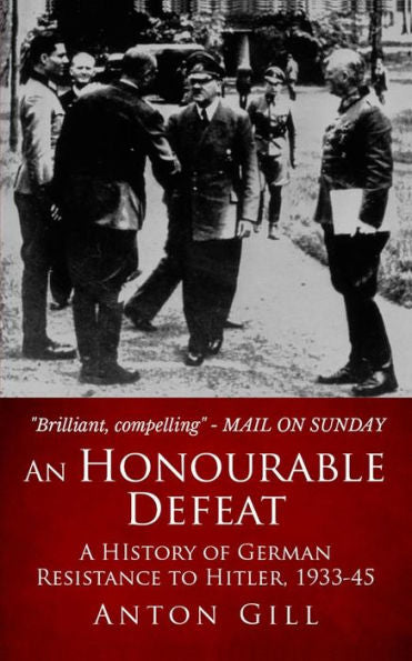 An Honourable Defeat: A History of German Resistance to Hitler, 1933-1945