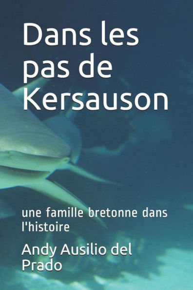 Dans les pas de Kersauson: une famille bretonne dans l'histoire (Edición francesa)