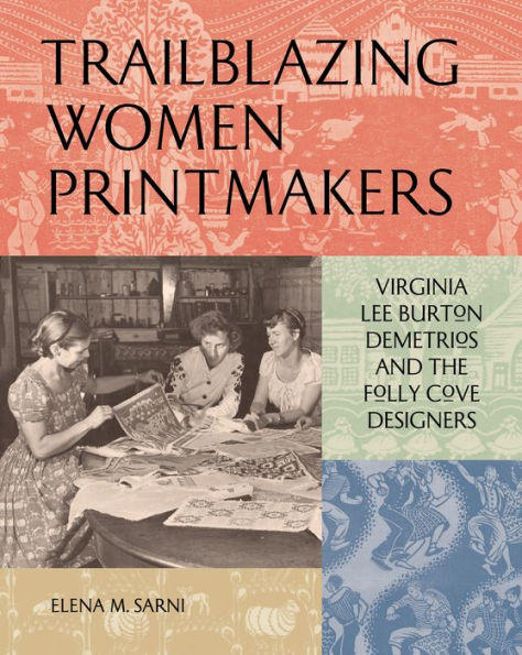 Trailblazing Women Printmakers: Virginia Lee Burton Demetrios And The Folly Cove Designers - 9781797224282