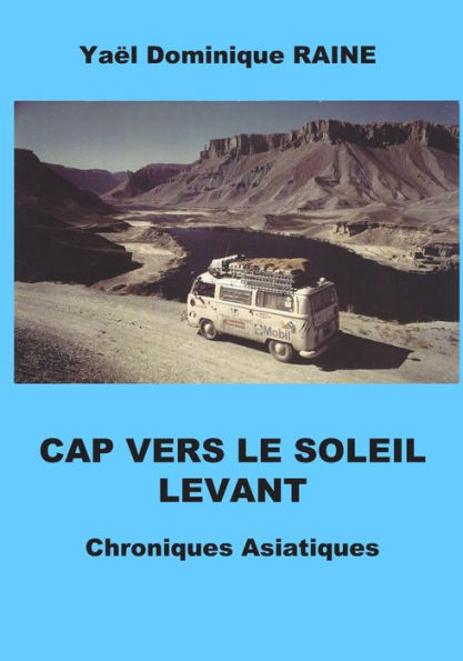 CAP VERS LE SOLEIL LEVANT: Chroniques asiatiques (French Edition)