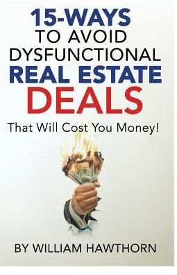 15-Ways To Avoid Dysfunctional Real Estate Deals: That Will Cost You Money