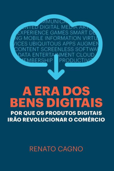 A Era dos Bens Digitais: Por que os Produtos Digitais Irão Revolucionar o Comércio (Portuguese Edition)