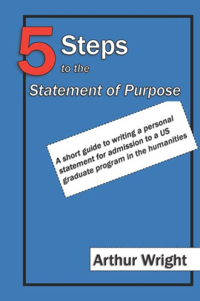 5 Steps to the Statement of Purpose: A short guide to writing a personal statement for admission to a US graduate program in the humanities (Winning applications)