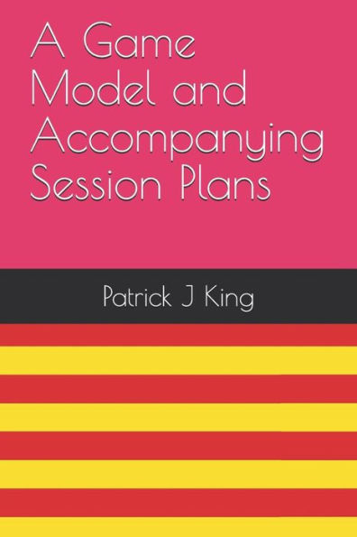 A Game Model and Accompanying Session Plans