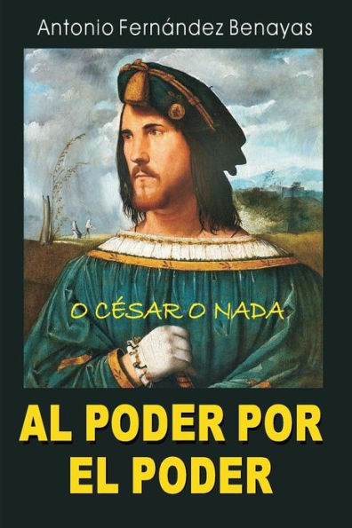 AL PODER POR EL PODER: O César o nada (Edición Española)