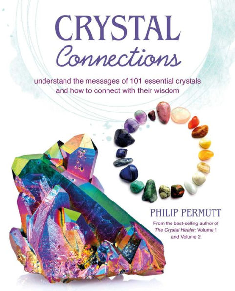 Crystal Connections: Understand The Messages Of 101 Essential Crystals And How To Connect With Their Wisdom - 9781800652095