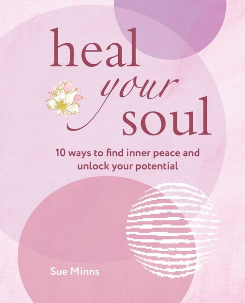 Heal Your Soul: 10 Ways To Find Inner Peace And Unlock Your Potential - 9781800652323