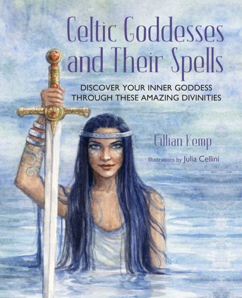 Celtic Goddesses And Their Spells: Discover Your Inner Goddess Through These Amazing Divinities - 9781800652378