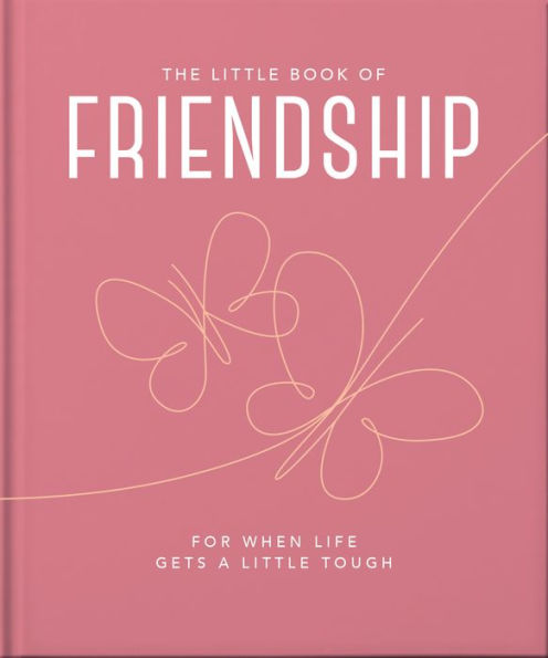 The Little Book Of Friendship: For When Life Gets A Little Tough