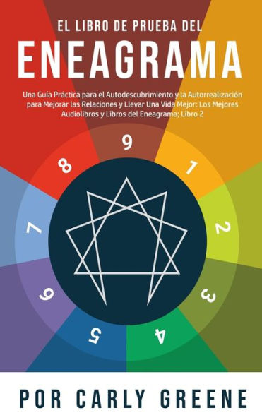 El Libro De Prueba Del Eneagrama: Una Guía Práctica Para El Autodescubrimiento Y La Autorrealización Para Mejorar Las Relaciones Y Llevar Una Vida ... Del Eneagrama; Libro 2 (Spanish Edition) - 9781800763944