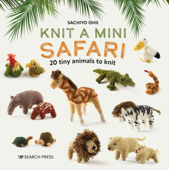 Knit A Mini Safari: 20 Tiny Animals To Knit (Mini Knitted) - 9781800921429