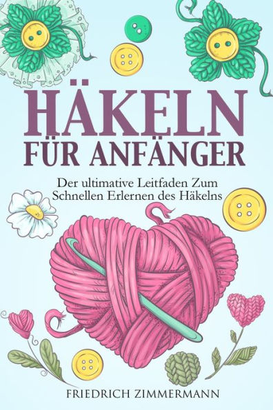 Häkeln Für Anfänger: Der Ultimative Leitfaden Zum Schnellen Erlernen Des Häkelns (German Edition) - 9781803622712