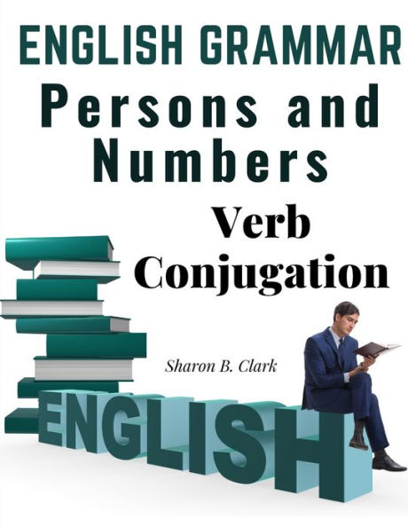 English Grammar: Persons And Numbers - Verb Conjugation - 9781805475613