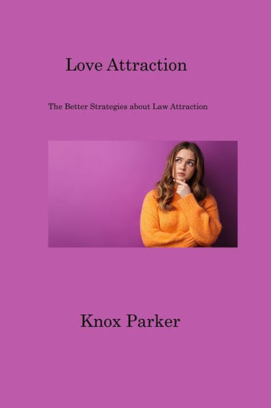 Love Attraction: The Better Strategies About Law Attraction - 9781806201143