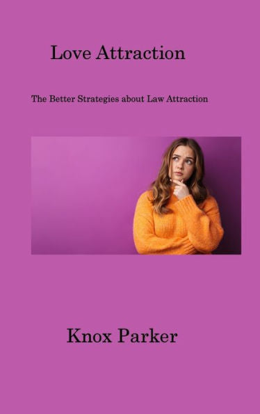 Love Attraction: The Better Strategies About Law Attraction