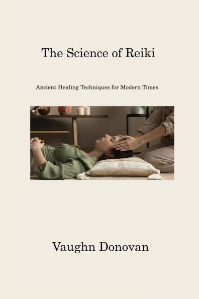 La ciencia del Reiki: técnicas curativas antiguas para los tiempos modernos