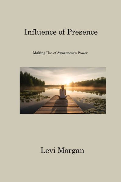 Influence Of Presence: Making Use Of Awareness's Power