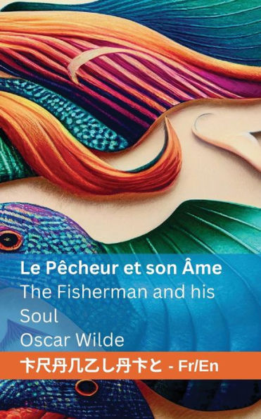 Le Pêcheur Et Son Âme / The Fisherman And His Soul: Tranzlaty Française English (French Edition)