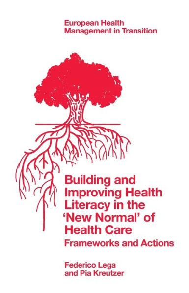 Building And Improving Health Literacy In The 'New Normal' Of Health Care: Frameworks And Actions (European Health Management In Transition) - 9781837533398