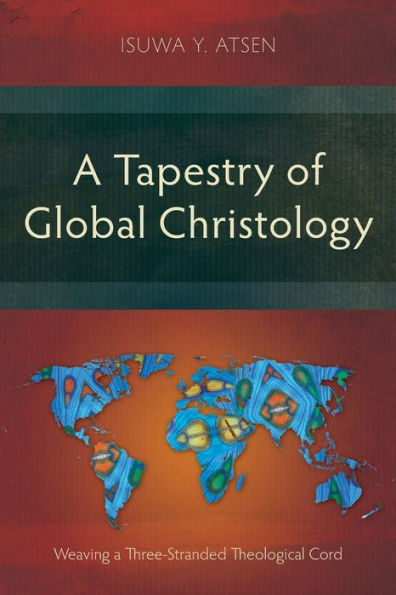 A Tapestry Of Global Christology: Weaving A Three-Stranded Theological Cord