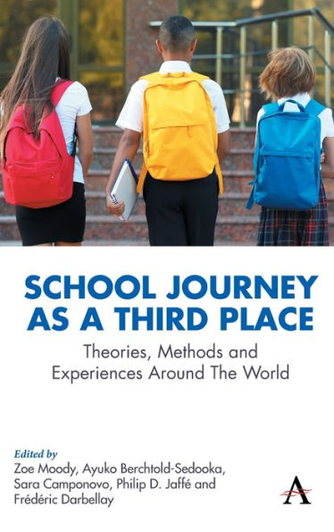 School Journey As A Third Place: Theories, Methods And Experiences Around The World (Anthem Series On Thresholds And Transformations)