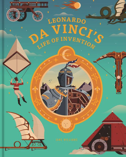 La vida de invención de Leonardo Da Vinci: un libro infantil increíblemente ilustrado sobre la vida, los inventos, el arte y el genio de Da Vinci - 9781843654988