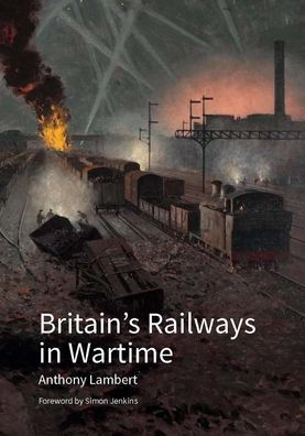 Britain's Railways in Wartime (Historic England)