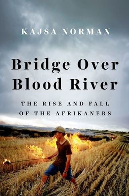 Bridge Over Blood River: The Rise and Fall of the Afrikaners