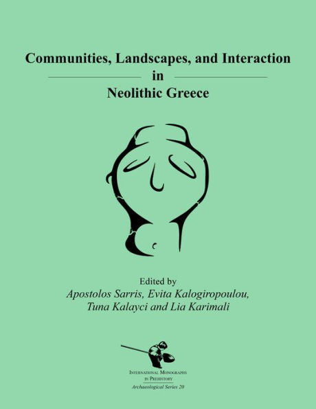 Comunidades, paisajes e interacción en la Grecia neolítica (Monografías internacionales de prehistoria: Serie arqueológica, 20)