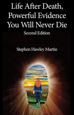 Life After Death, Powerful Evidence You Will Never Die - 9781892538659