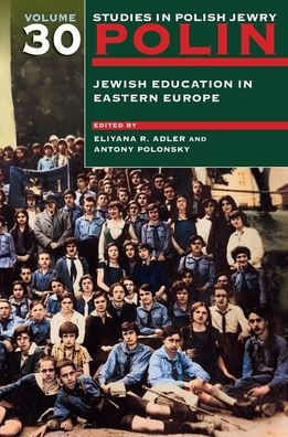 Polin: Studies in Polish Jewry Volume 30: Jewish Education in Eastern Europe