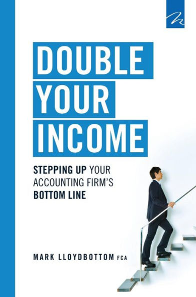 Double Your Income: Stepping Up Your Accounting FIrm's Bottom Line