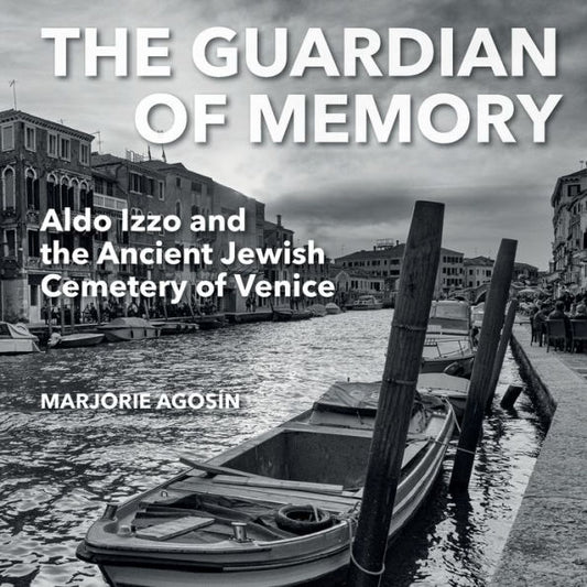 The Guardian Of Memory: Aldo Izzo And The Ancient Jewish Cemetery Of Venice - 9781910146835