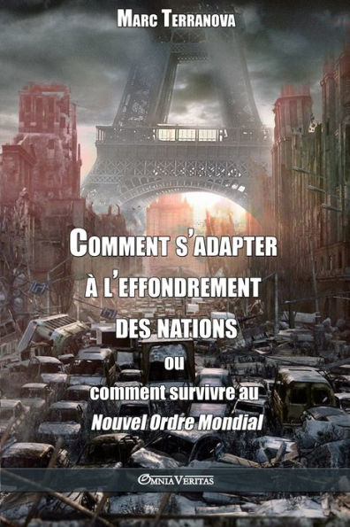 Comment s'adapter à l'effondrement des nations: ou comment survivre au Nouvel Ordre Mondial (French Edition)