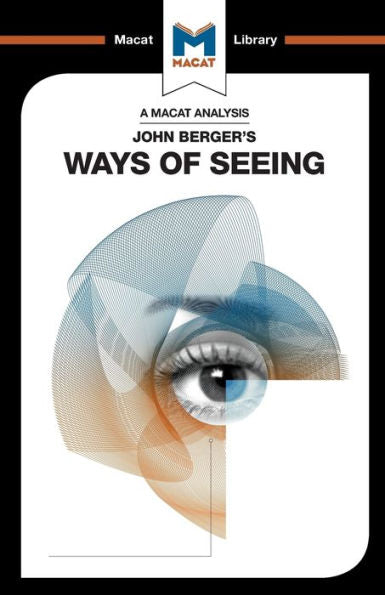 An Analysis of John Berger's Ways of Seeing (The Macat Library)