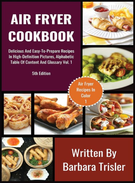 Libro de cocina de Air Fryer: recetas deliciosas y fáciles de preparar en imágenes de alta definición, índice alfabético y glosario Vol.1 (1) (Recetas de Air Fryer)