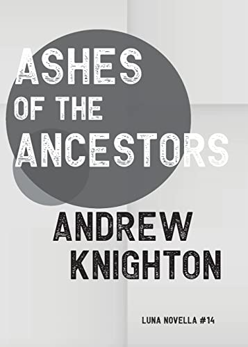 Ashes Of The Ancestors (Luna Novella) - 9781913387648