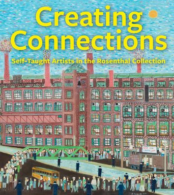 Creating Connections: Self-Taught Artists In The Rosenthal Collection