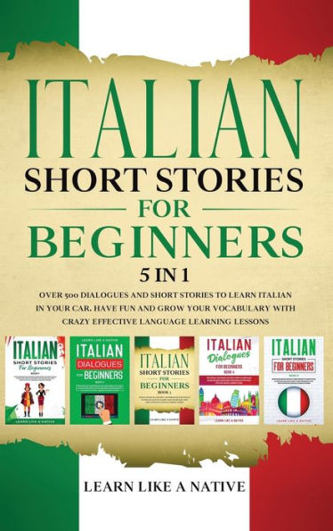 Italian Short Stories for Beginners 5 in 1: Over 500 Dialogues and Daily Used Phrases to Learn Italian in Your Car. Have Fun & Grow Your Vocabulary, ... Learning Lessons (Italian for Adults)