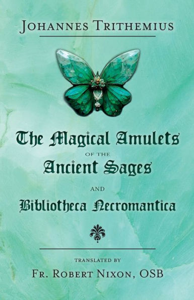 The Magical Amulets Of The Ancient Sages And Bibliotheca Necromantica - 9781914166433