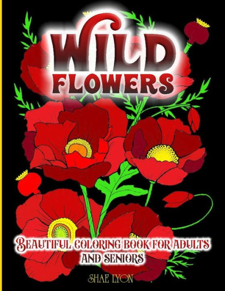 Wild Flowers: 30 High Quality Images - Original Designs - Unique Patterns- Floral Themes - Promotes Relaxation And Inner Calm, Relieves Stress, Soothes Anxiety - 9781915005434