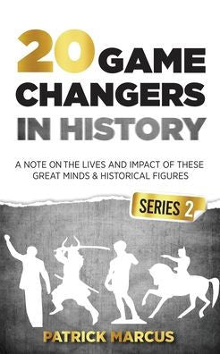 20 Game Changers In History (Series 2); A Note On The Lives And Impact Of These Great Minds & Historical Figures (Tesla, Jung, Napoleon, Anne Frank, Darwin, Aurelius, Plato, And More) - 9781916654020