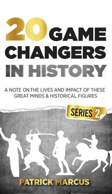 20 Game Changers In History (Series 2); A Note On The Lives And Impact Of These Great Minds & Historical Figures (Tesla, Jung, Napoleon, Anne Frank, Darwin, Aurelius, Plato, And More)