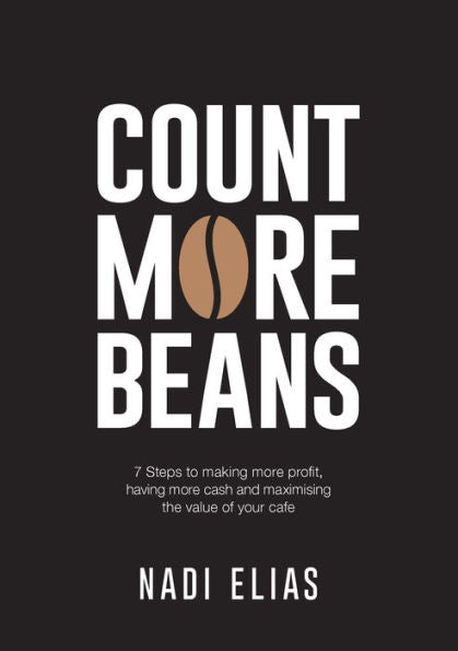 Count More Beans: 7 Steps to making more profit, having more cash and maximising the value of your cafe