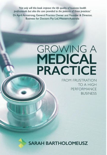 Growing a Medical Practice: From frustration to a high performance business