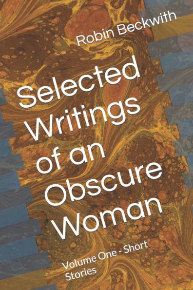 Selected Writings Of An Obscure Woman: Volume One - Short Stories - 9781934005040